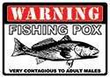 12 x 17 Metal Sign "Fishing Pox"
