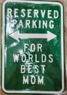 Embossed Street Sign-Reserved Parking Mom (Heavy Duty)